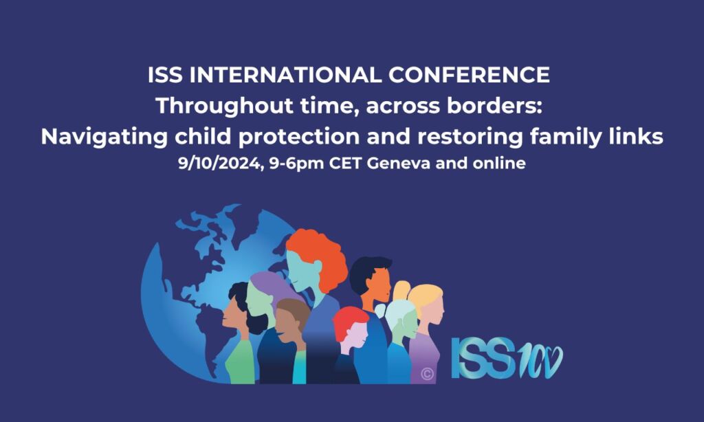 ISS - 100 Years : ISS International Conference 'Throughout time, across borders: Navigating child protection and restoring family links.' 9th of October, 9 - 6pm CET in Geneva and online